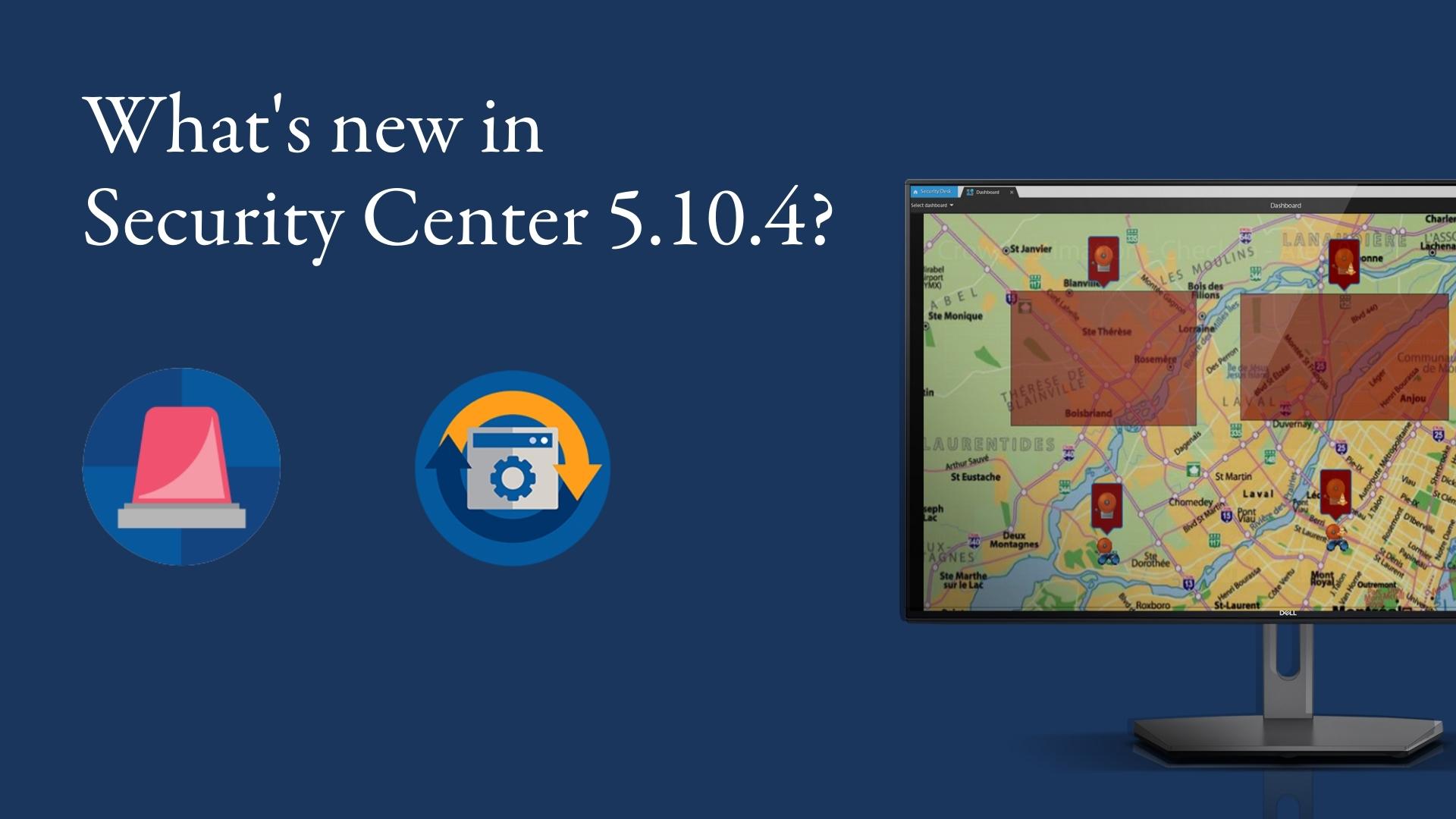 What's new in Security Center 5.10.4