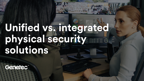 Unified vs Integrated physical security solutions