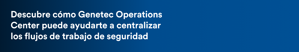 See how Genetec Operations Center can help you centralize security workflows