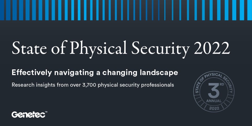 Genetec Releases 2022 State of Physical Security Report